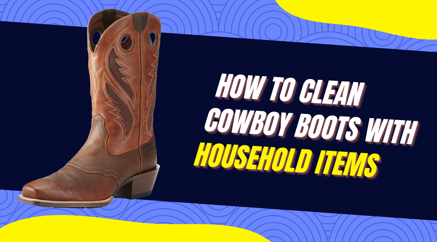 9 Methods to clean cowboy boots with household items