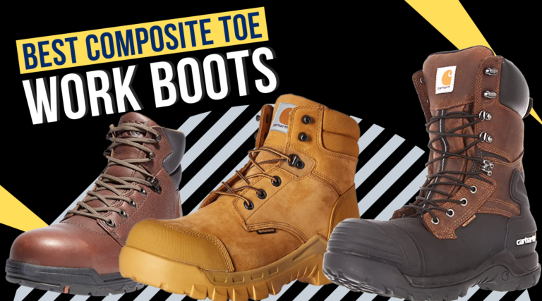 2023’s Best Composite Toe Work Boots [Comfortable & Waterproof]