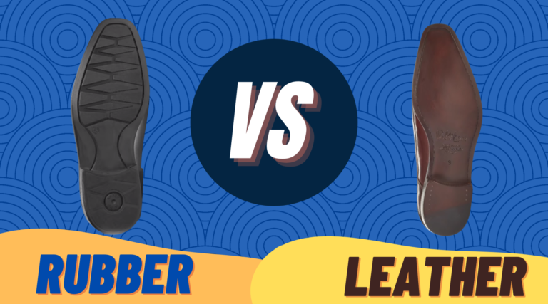 Rubber Sole Vs Leather Sole | Which Sole Type Is Best?