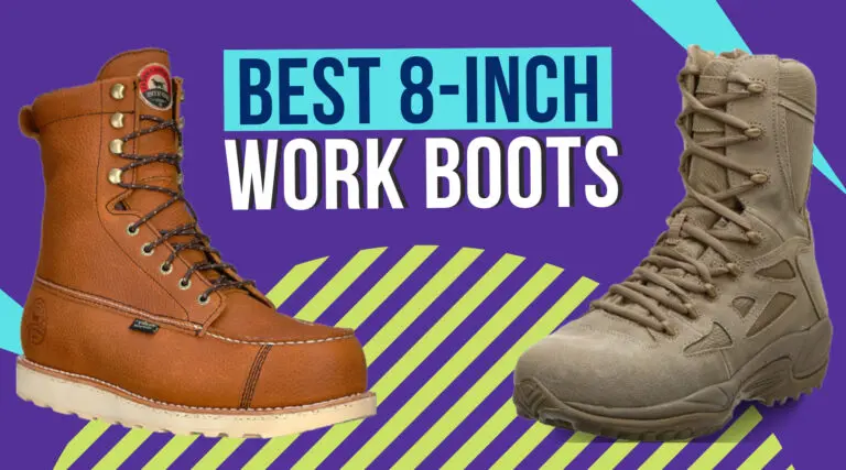 11 Best 8 Inch Work Boots In 2024 [For Comfort & Protection]